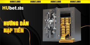 Hướng dẫn cược thủ nạp tiền Hubet