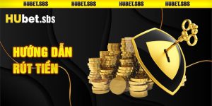 Quy trình rút tiền Hubet trong 5 phút 